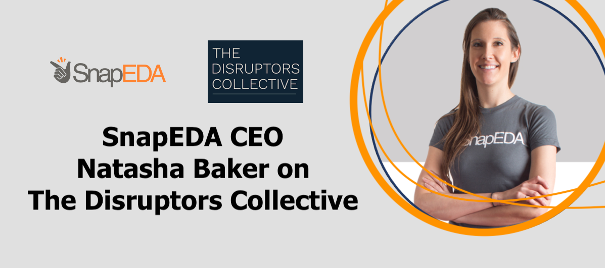 SnapEDA CEO Natasha Baker on The Disruptors Collective