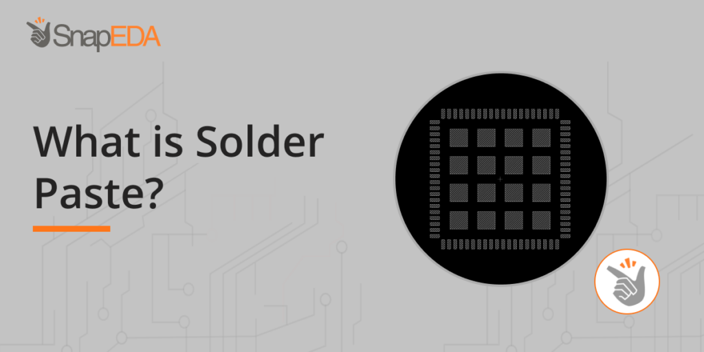 What is a Solder Paste? SnapMagic Blog