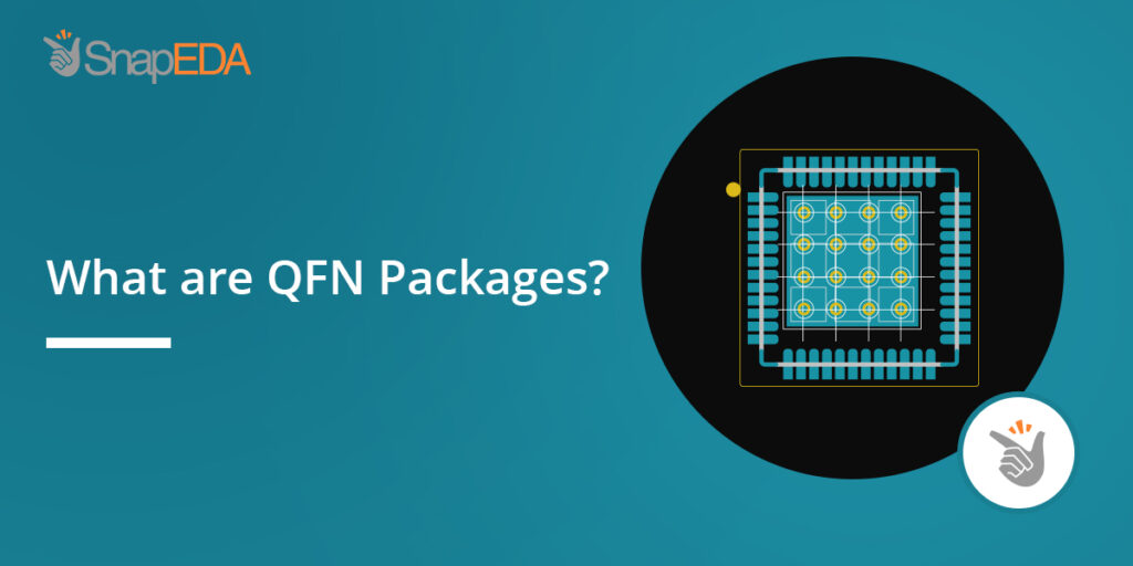What are QFN Packages? SnapMagic Blog